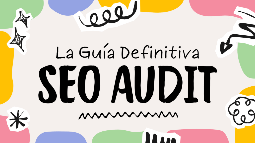 La Guia Definitiva de un SEO Audit para Aparecer y Triunfar en Google en 2025 1 La Guía Definitiva SEO AUDIT